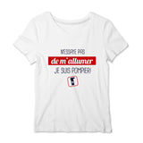 T-shirt pompier Femme - N'essaye pas de m'allumer je suis pompier - POMPIER SHOP