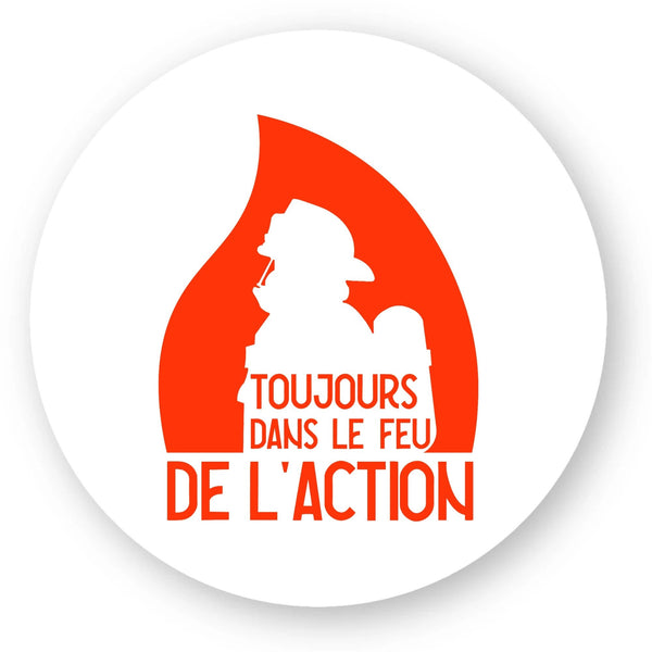 Sticker pompier- Toujours dans le feu de l'action - POMPIER SHOP