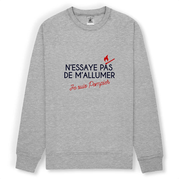 Sweat-shirt pompier Unisexe - N'essaye pas de m'allumer je suis pompier - POMPIER SHOP