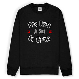 Sweat-shirt pompier Unisexe - Pas dispo je suis de garde - POMPIER SHOP