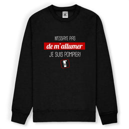 Sweat-shirt pompier Unisexe - N'essaye pas de m'allumer je suis pompier ! - POMPIER SHOP