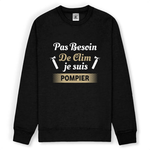 Sweat-shirt pompier unisexe - Pas besoin de clim je suis pompier - POMPIER SHOP